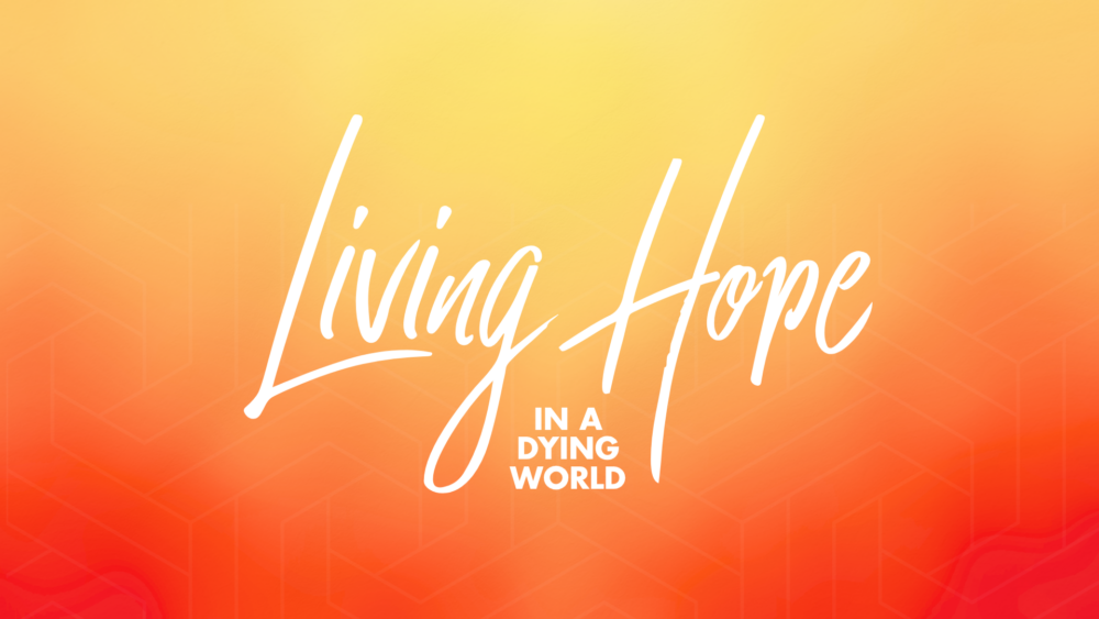 Living Hope in a Dying World